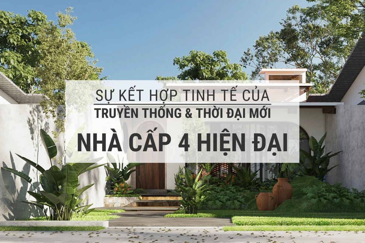 nha cap 4 phong cach hien dai ket hop truyen thong va tinh te cua thoi dai moi